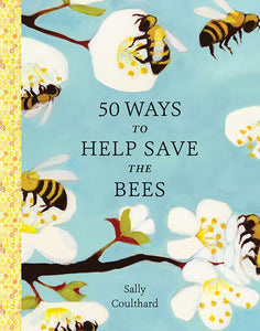 50 Ways to Help Save the Bees, by Sally Coulthard