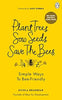 Plant Trees, Sow Seeds, Save The Bees, by Nicola Bradbear