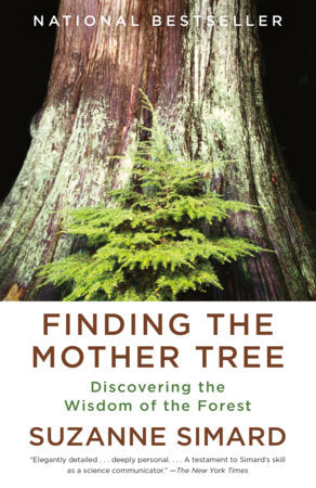 Finding the Mother Tree: Discovering the Wisdom of the Forest, by Suzanne Simard