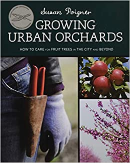 Growing Urban Orchards, by Susan Poizner