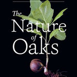 The Nature of Oaks, by Douglas W. Tallamy
