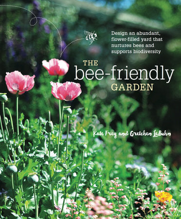 The Bee-Friendly Garden, by Kate Frey and Gretchen Lebuhn